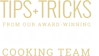 Allegro Tips & Tricks from our Award-Winning Cooking Team